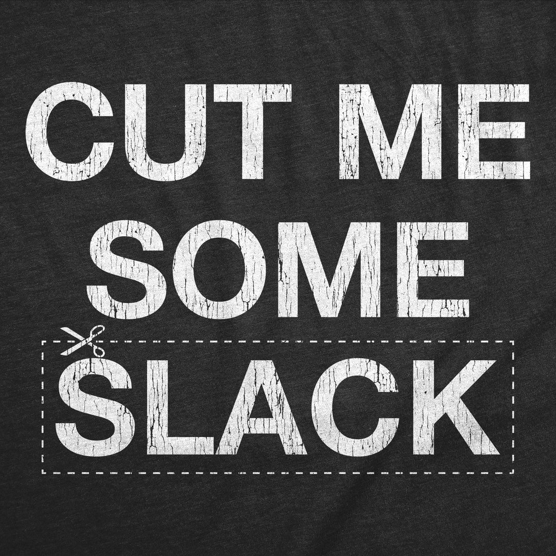 Cut Me Some Slack Men's T Shirt