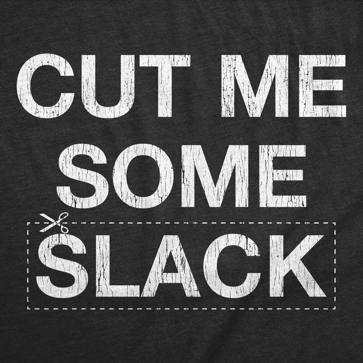 Cut Me Some Slack Men's T Shirt