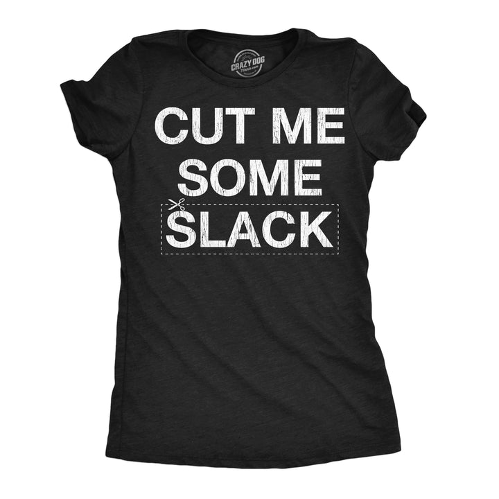 Funny Heather Black - Cut Me Some Slack Cut Me Some Slack Womens T Shirt Nerdy sarcastic Tee