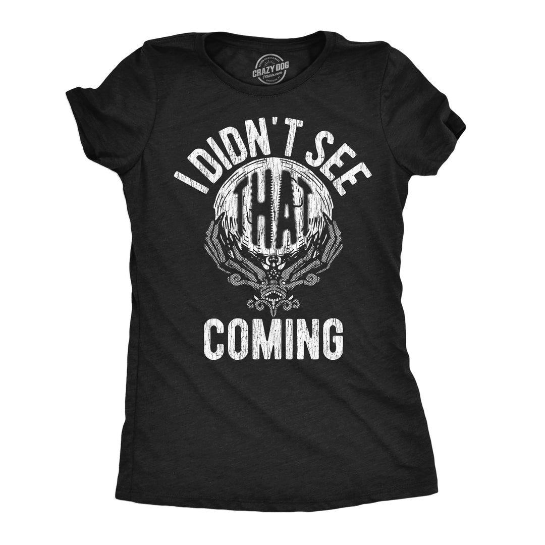 Funny Heather Black - See That Coming I Didnt See That Coming Womens T Shirt Nerdy sarcastic Tee