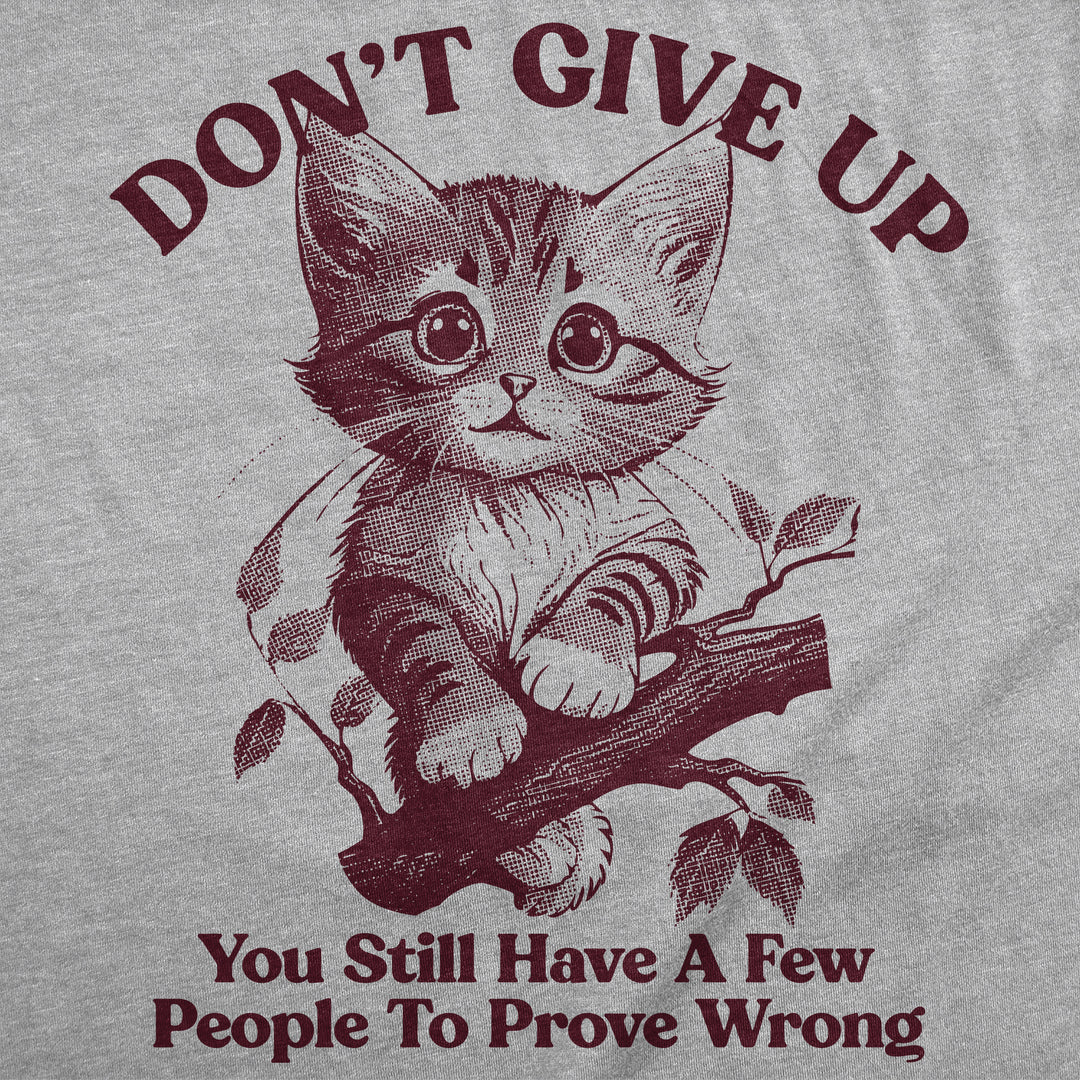 Dont Give Up You Still Have A Few People To Prove Wrong Women's T Shirt