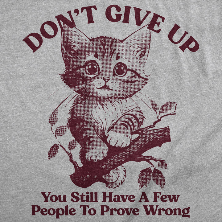 Dont Give Up You Still Have A Few People To Prove Wrong Women's T Shirt