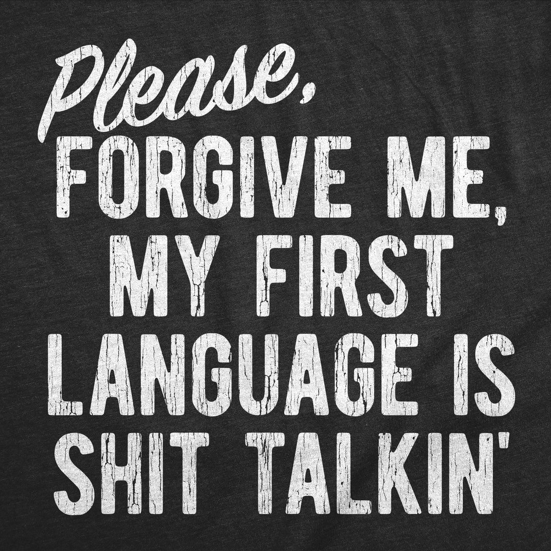 Please Forgive Me My First Language Is Shit Talkin Men's T Shirt