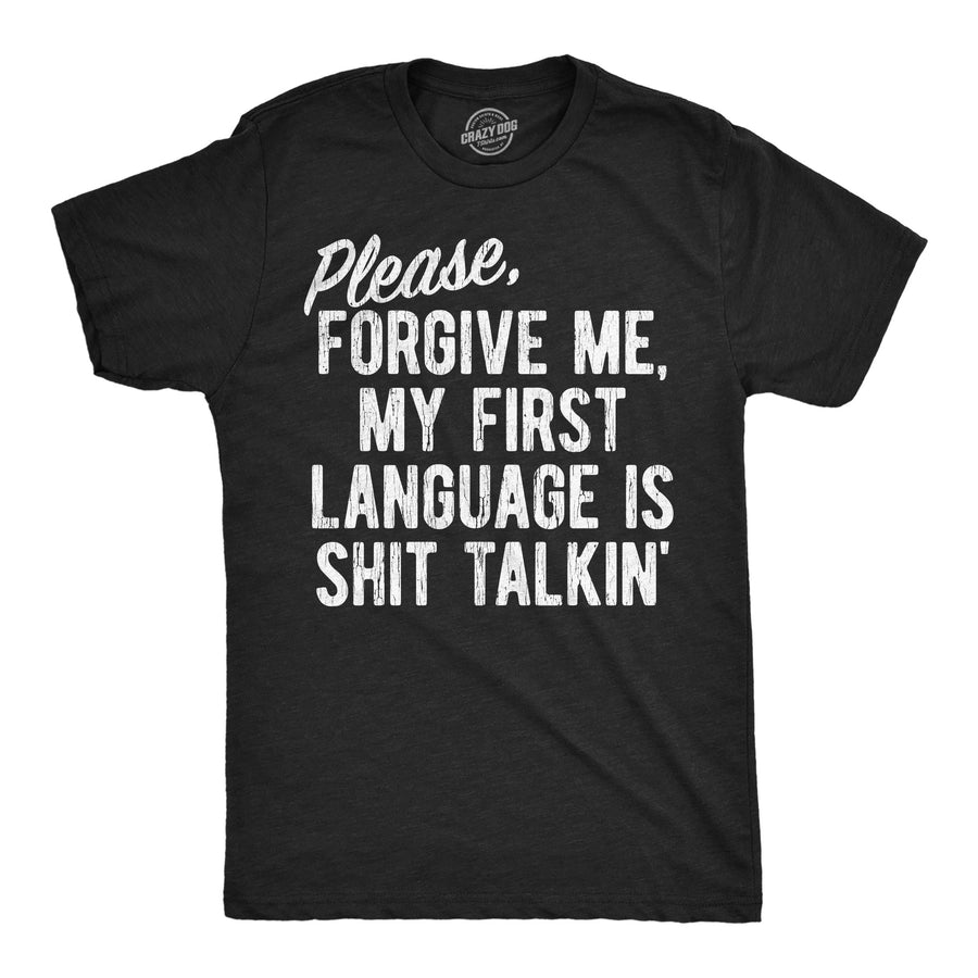 Funny Heather Black - Shit Talkin Please Forgive Me My First Language Is Shit Talkin Mens T Shirt Nerdy sarcastic Tee