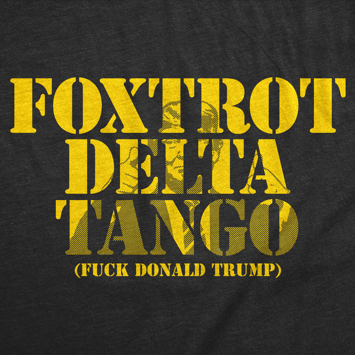 Foxtrot Delta Tango Fuck Donald Trump Men's T Shirt