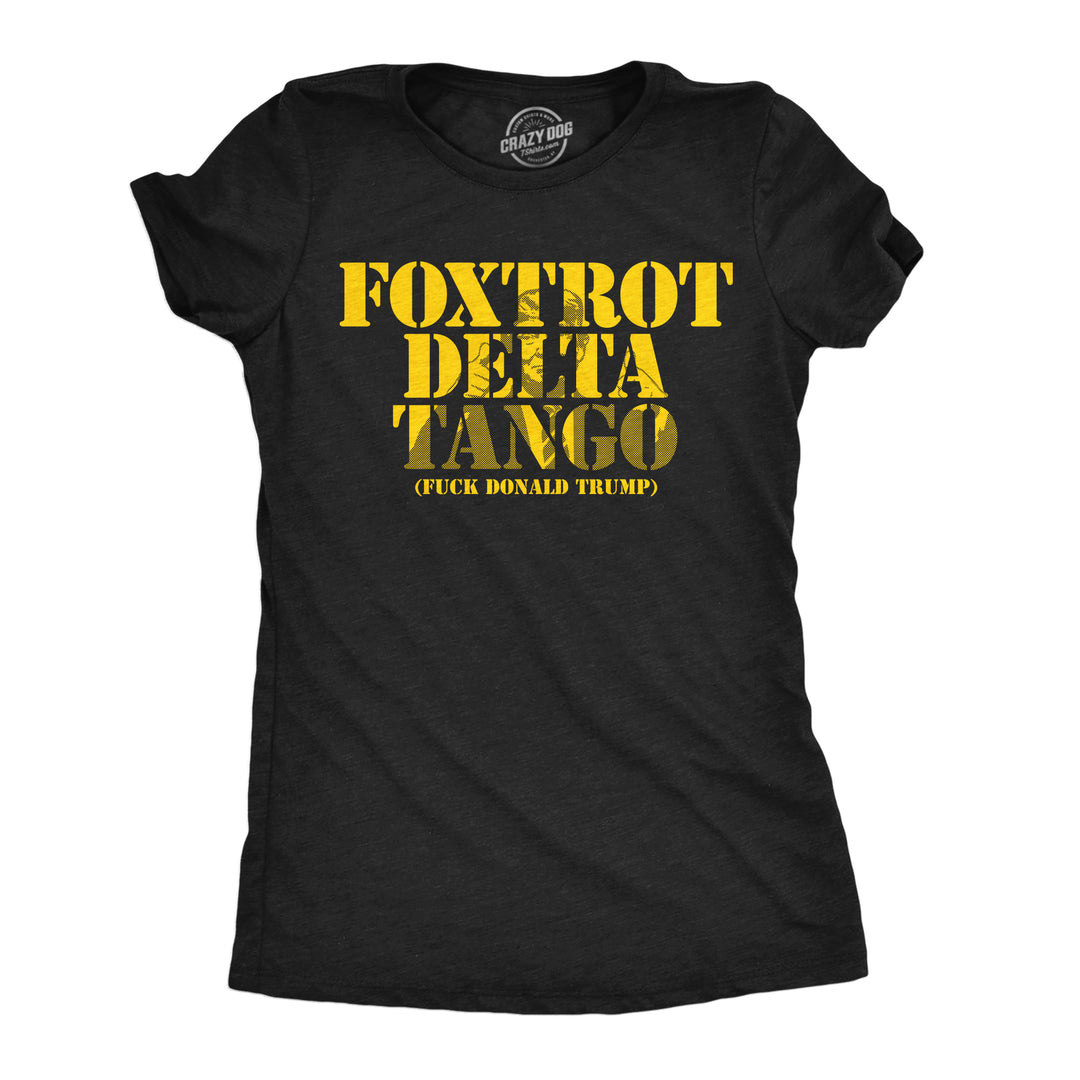 Funny Heather Black - Foxtrot Delta Tango Foxtrot Delta Tango Fuck Donald Trump Womens T Shirt Nerdy political sarcastic Tee