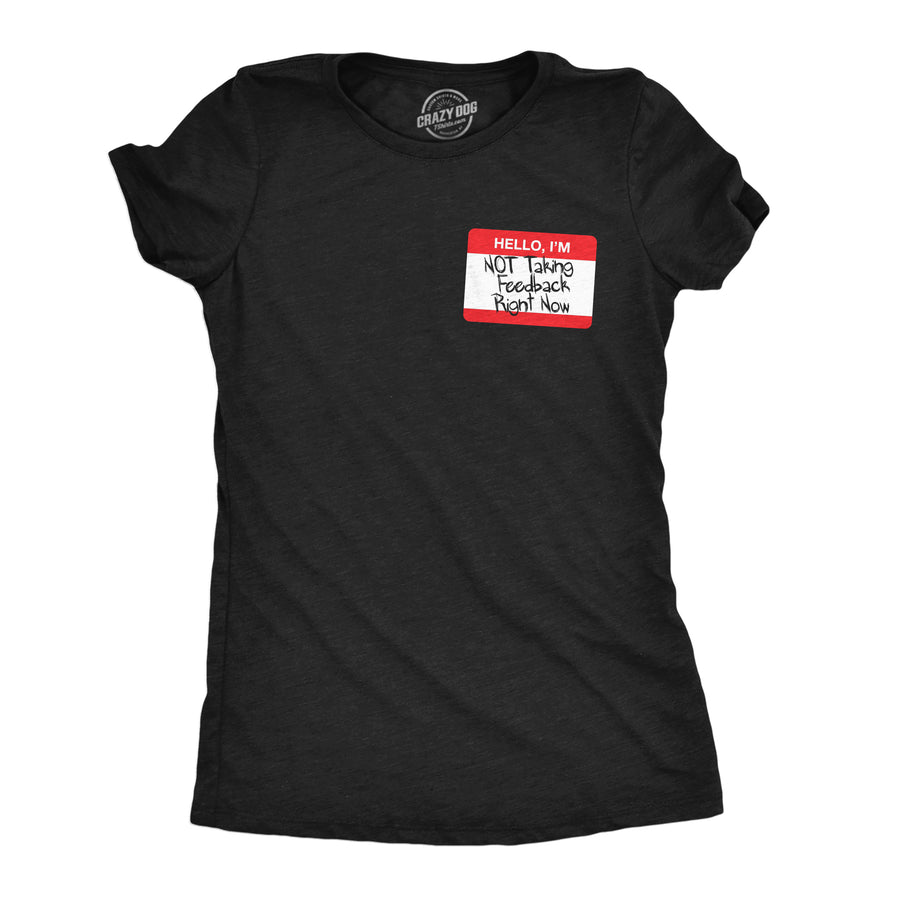 Funny Heather Black - Not Taking Feedback Hello Im Not Taking Feedback Right Now Womens T Shirt Nerdy sarcastic Tee