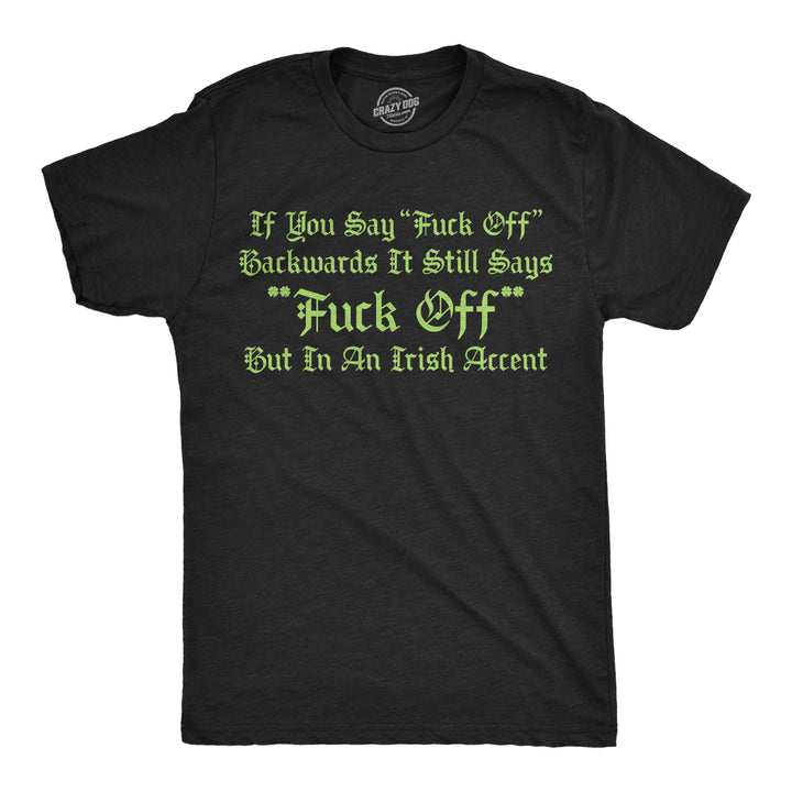 Funny Heather Black - Fuck Off Backwards If You Say Fuck Off Backwards It Still Says Fuck Off But In An Irish Accent Mens T Shirt Nerdy sarcastic Tee