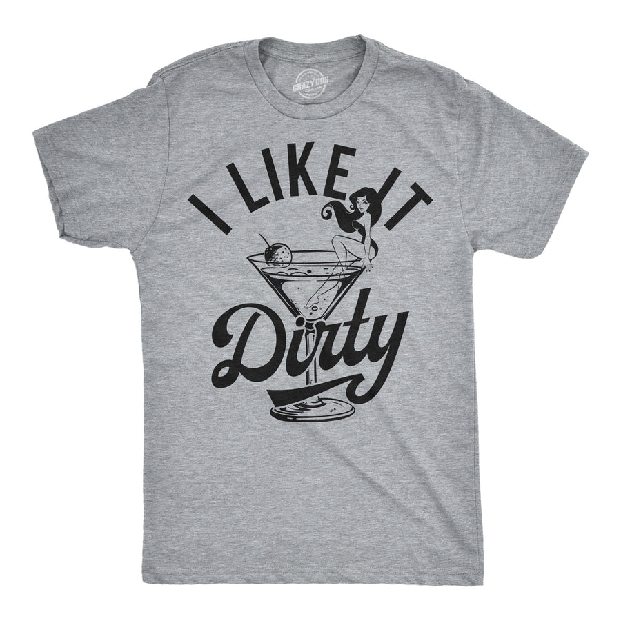 Funny Light Heather Grey - Like It Dirty I Like It Dirty Mens T Shirt Nerdy drinking liquor sarcastic Tee