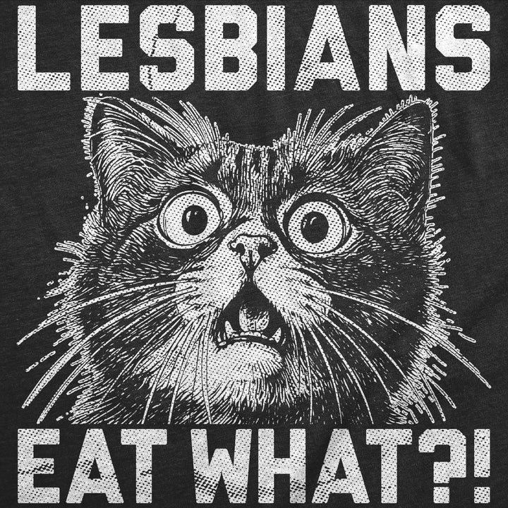 Lesbians Eat What Men's T Shirt