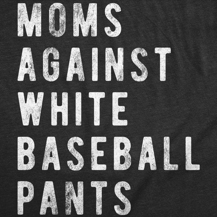 Moms Against White Baseball Pants Women's T Shirt