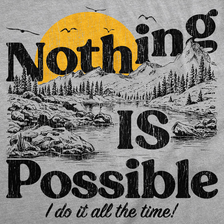 Nothing Is Possible I Do It All The Time Men's T Shirt