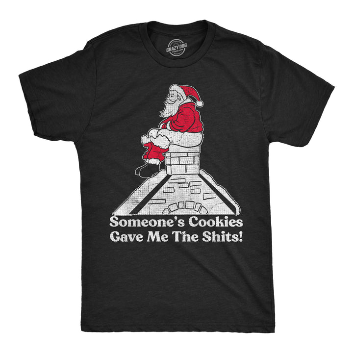 Funny Heather Black - Cookies Shits Someones Cookies Gave Me The Shits Mens T Shirt Nerdy christmas sarcastic Tee