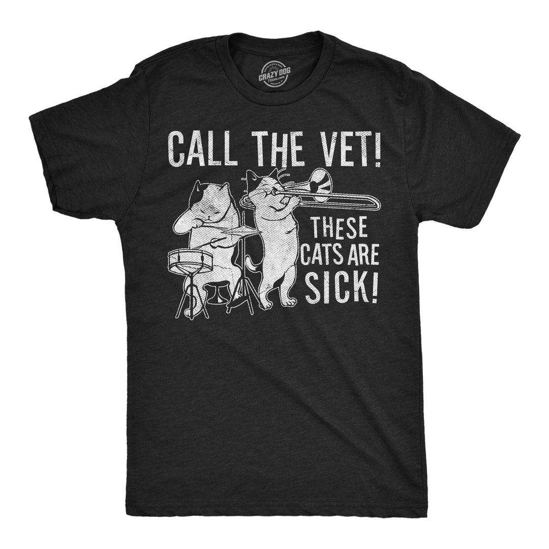 Funny Heather Black - Cats Are Sick Call The Vet These Cats Are Sick Mens T Shirt Nerdy music cat sarcastic Tee