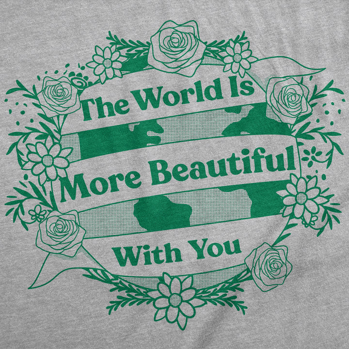 The World Is More Beautiful With You Women's T Shirt