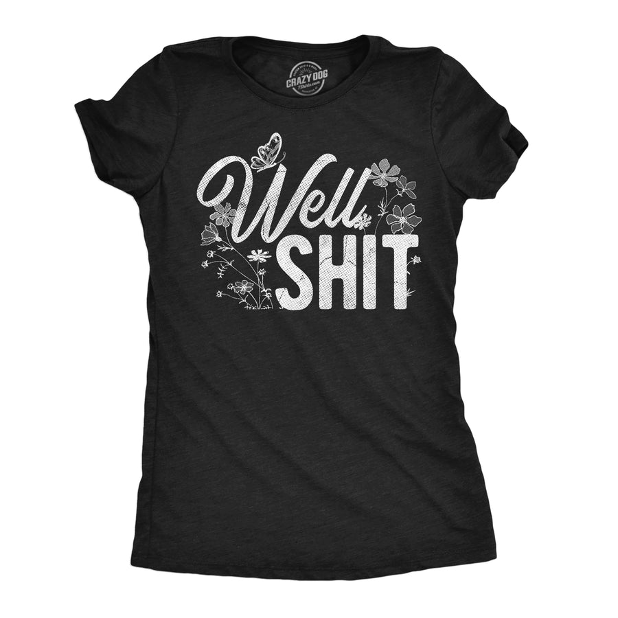 Funny Heather Black - Well Shit Well Shit Womens T Shirt Nerdy sarcastic Tee