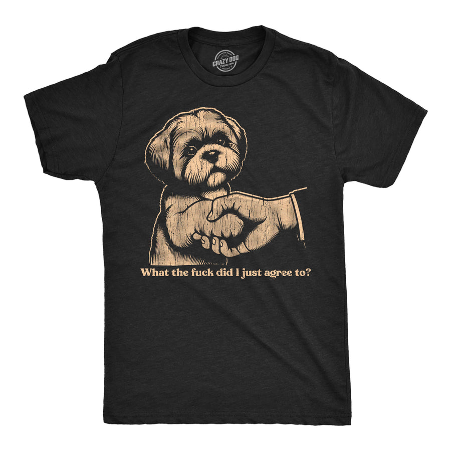 Funny Heather Black - Agree To What The Fuck Did I Just Agree To Mens T Shirt Nerdy dog sarcastic Tee