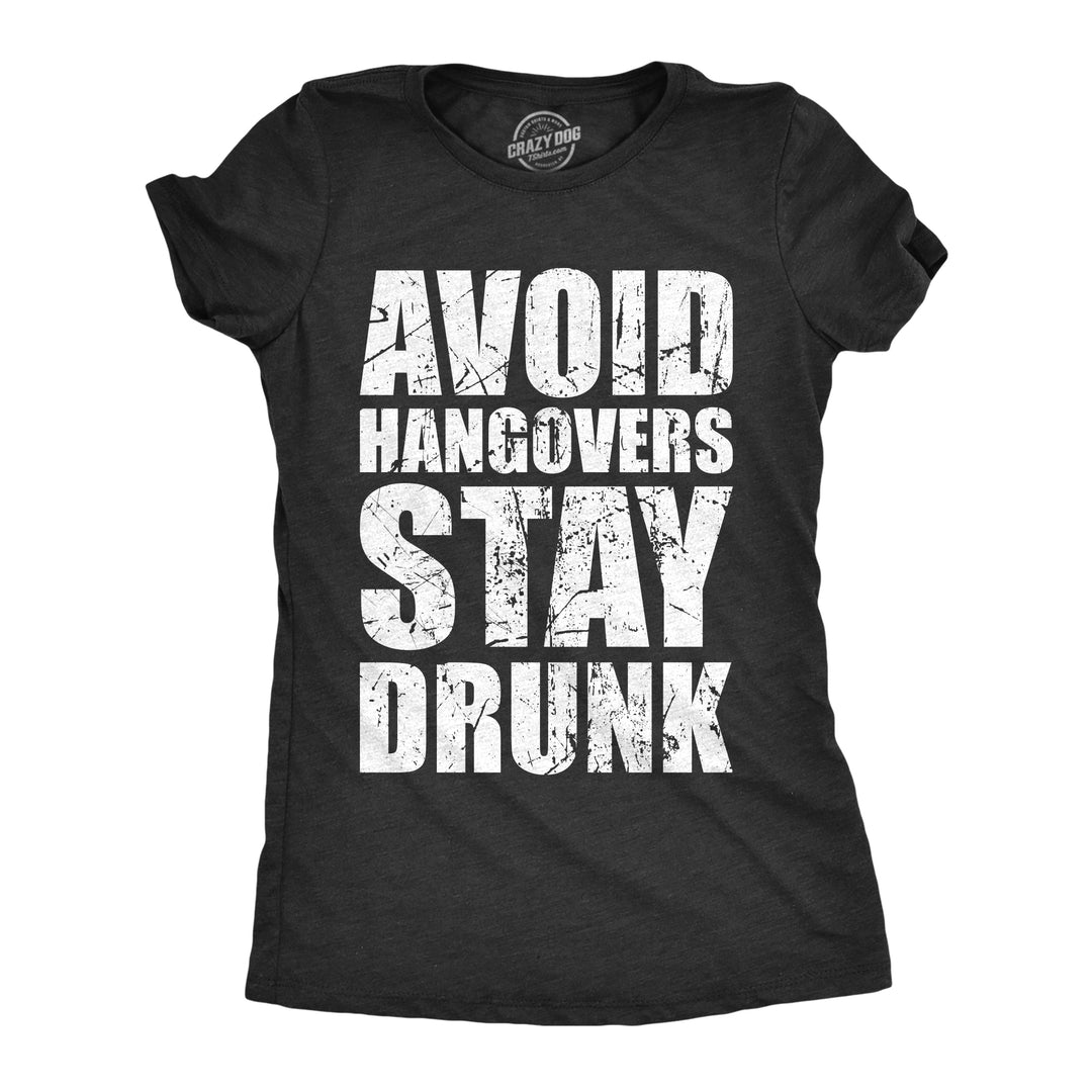 Funny Heather Black - Avoid Hangovers Avoid Hangovers Stay Drunk Womens T Shirt Nerdy Drinking sarcastic Tee