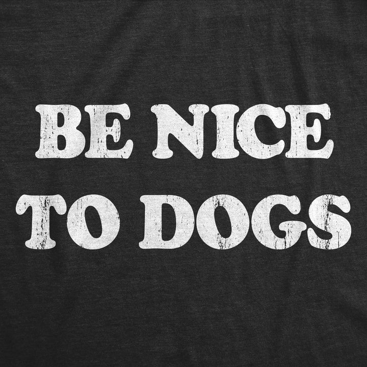 Be Nice to Dogs Men's T Shirt