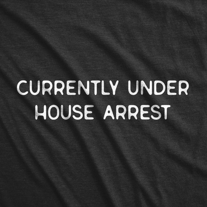 Currently Under House Arrest Women's T Shirt