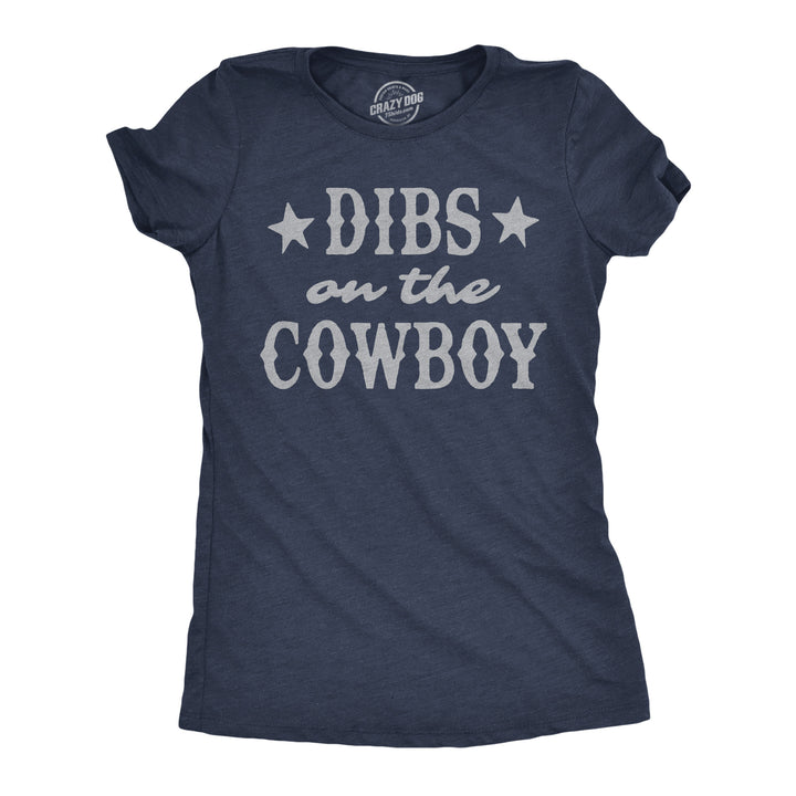 Funny Heather Navy - Dibs On The Cowboy Dibs On The Cowboy Womens T Shirt Nerdy sarcastic Tee