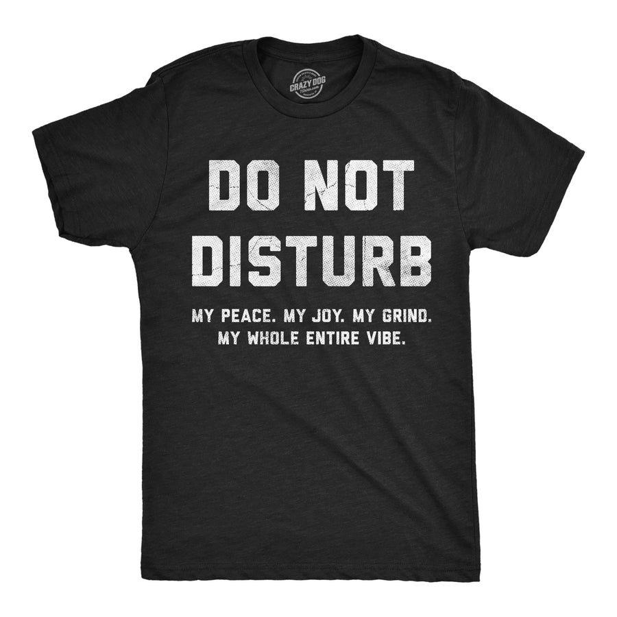 Funny Heather Black - Do Not Disturb Do Not Disturb My Peace My Joy My Grind Mens T Shirt Nerdy sarcastic Tee