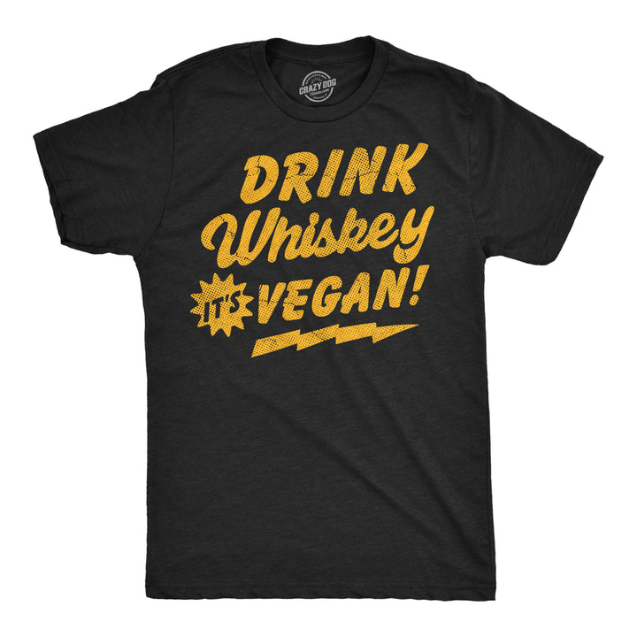 Funny Heather Black - Drink Whiskey Vegan Drink Whiskey Its Vegan Mens T Shirt Nerdy Liquor Drinking sarcastic Tee