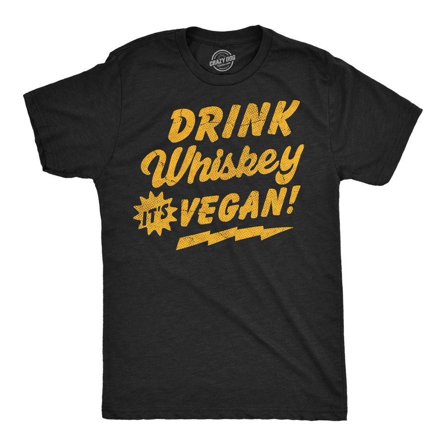 Funny Heather Black - Drink Whiskey Vegan Drink Whiskey Its Vegan Mens T Shirt Nerdy Liquor Drinking sarcastic Tee