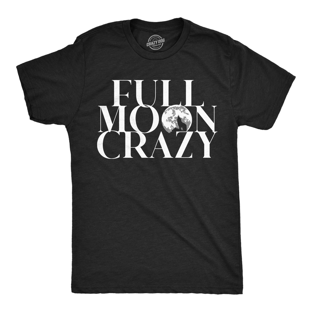 Funny Heather Black - Full Moon Crazy Full Moon Crazy Mens T Shirt Nerdy sarcastic Tee