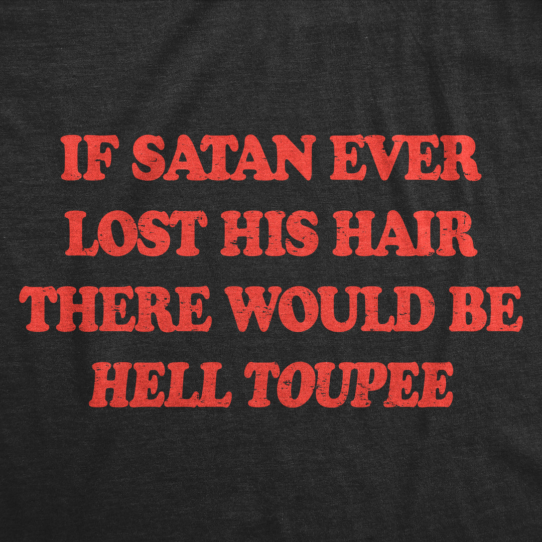 If Satan Ever Lost His Hair There Would Be Hell Toupee Men's T Shirt