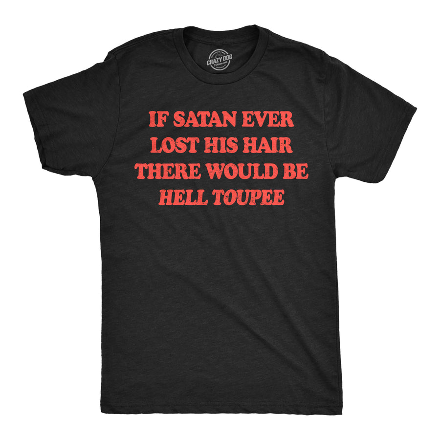 Funny Heather Black - Hell Toupee If Satan Ever Lost His Hair There Would Be Hell Toupee Mens T Shirt Nerdy sarcastic Tee