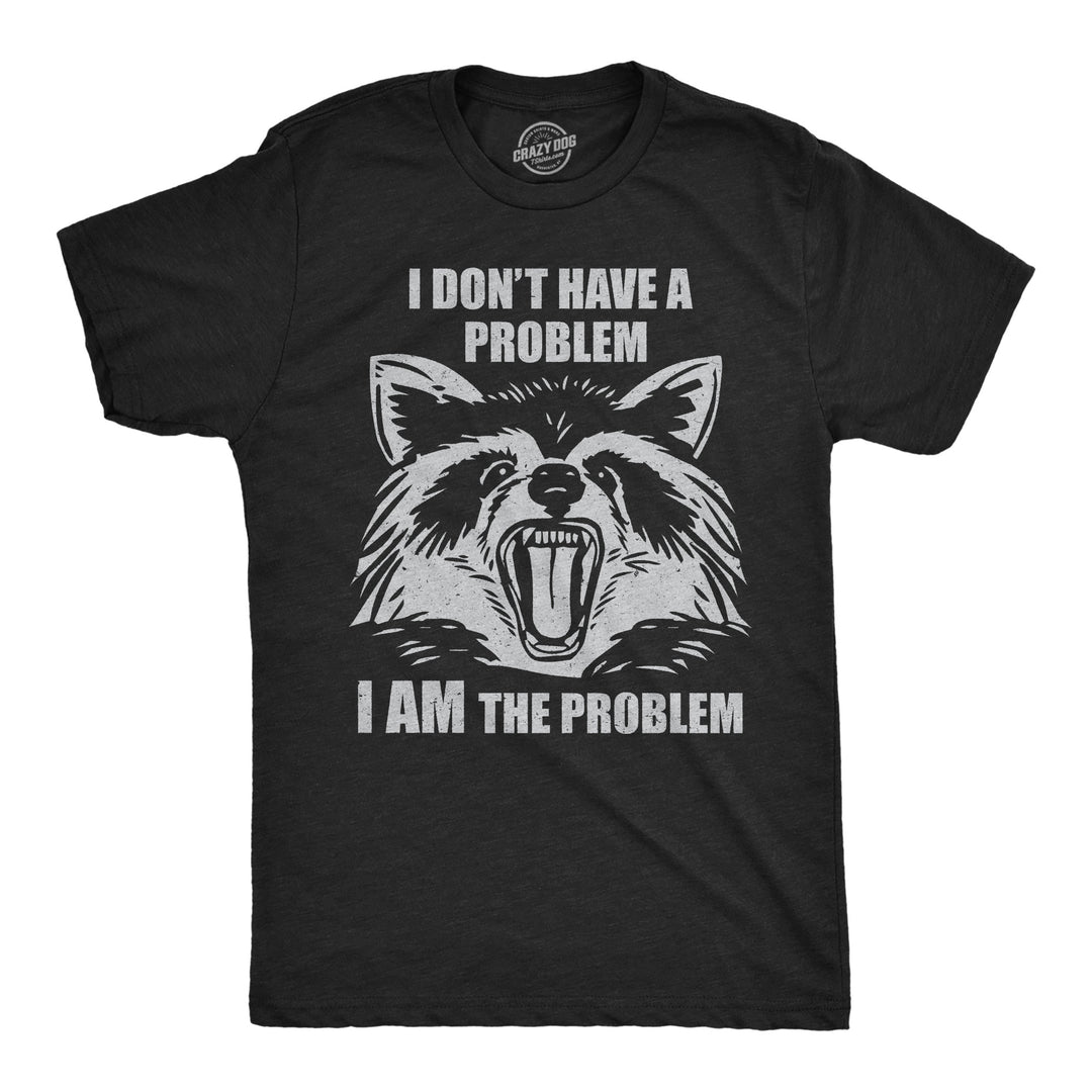 Funny Heather Black - I Am The Problem I Dont Have A Problem I Am The Problem Mens T Shirt Nerdy sarcastic Tee