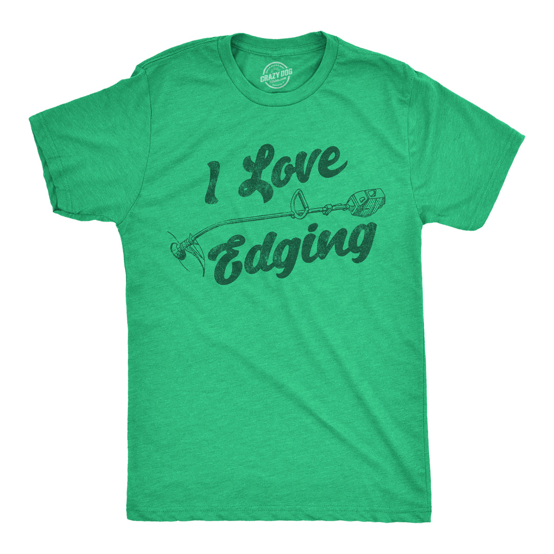 Funny Heather Green - I Love Edging I Love Edging Mens T Shirt Nerdy sarcastic Tee