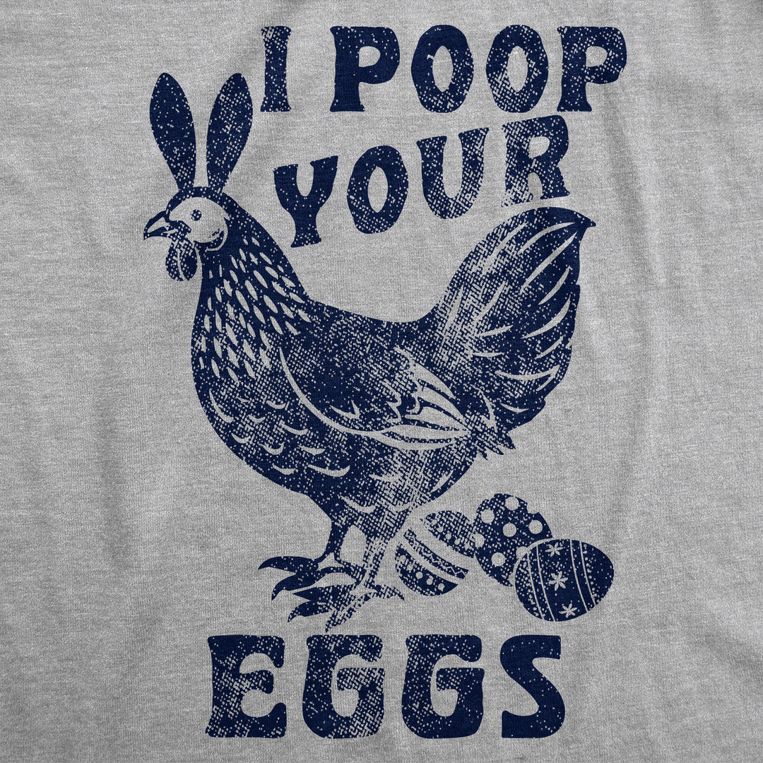 I Poop Your Eggs Women's T Shirt