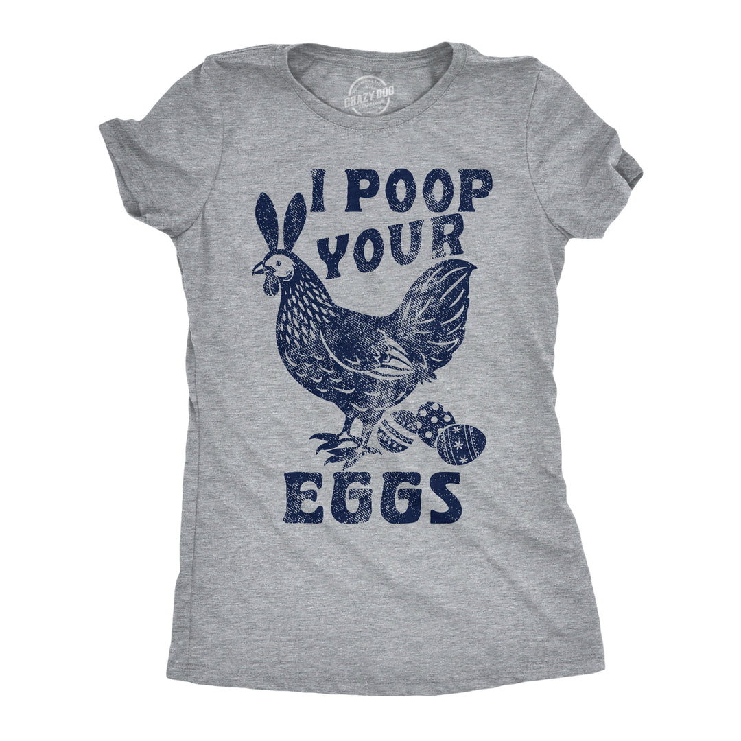 Funny Light Heather Grey - Poop Your Eggs I Poop Your Eggs Womens T Shirt Nerdy Easter sarcastic Tee