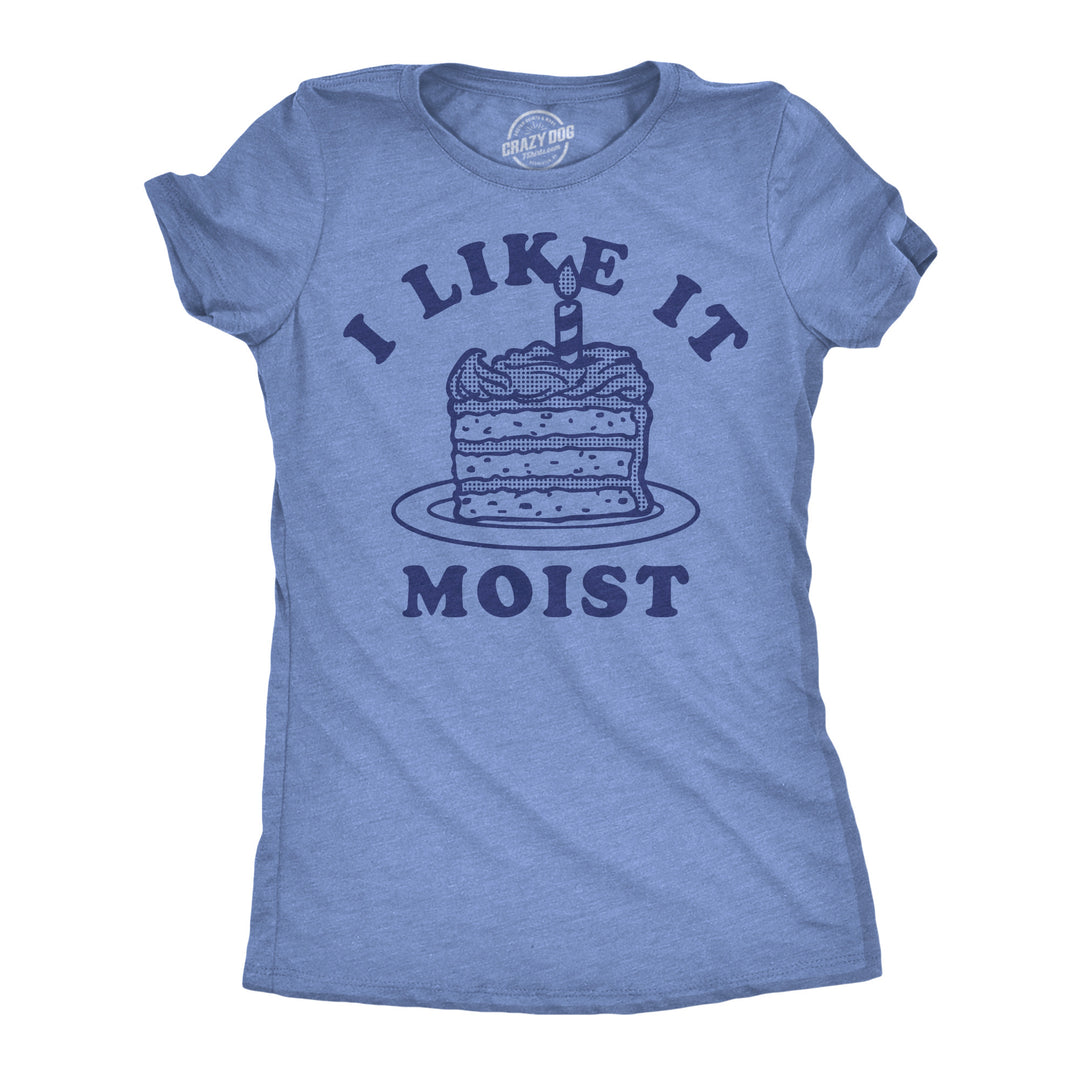 Funny Light Heather Blue - Like It Moist I Like It Moist Womens T Shirt Nerdy food sarcastic Tee