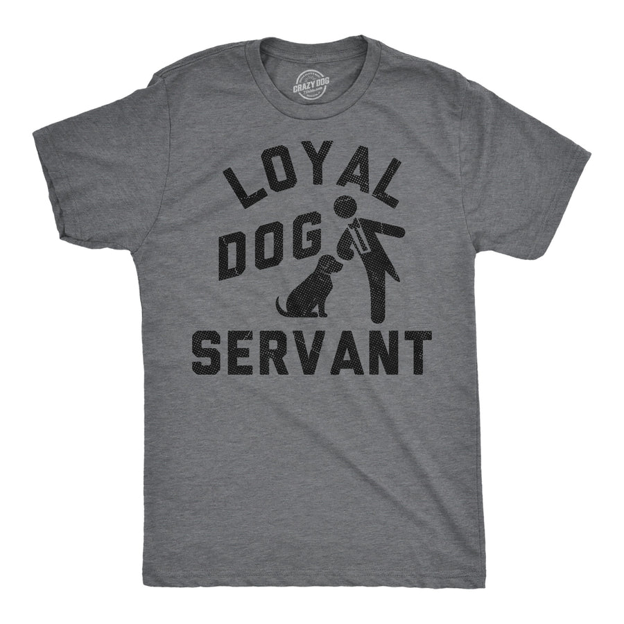 Funny Dark Heather Grey - Loyal Dog Servant Loyal Dog Servant Mens T Shirt Nerdy dog Sarcastic Tee