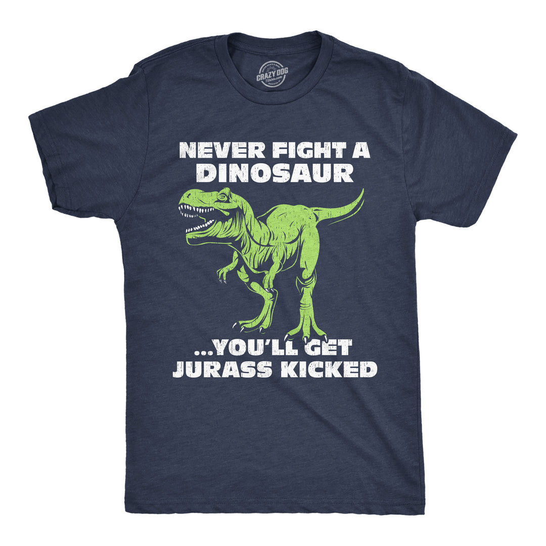 Funny Heather Navy - Jurass Kicked Never Fight A Dinosaur Youll Get Jurass Kicked Mens T Shirt Nerdy sarcastic Dinosaur Tee