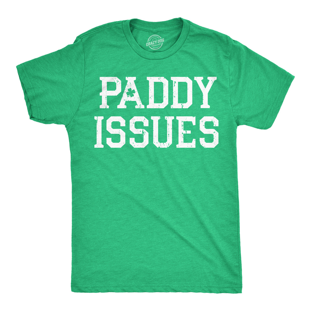 Funny Heather Green - Paddy Issues Paddy Issues Mens T Shirt Nerdy Saint Patrick's Day Drinking sarcastic Tee