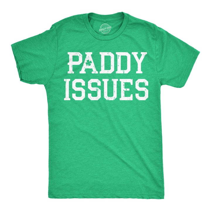 Funny Heather Green - Paddy Issues Paddy Issues Mens T Shirt Nerdy Saint Patrick's Day Drinking sarcastic Tee