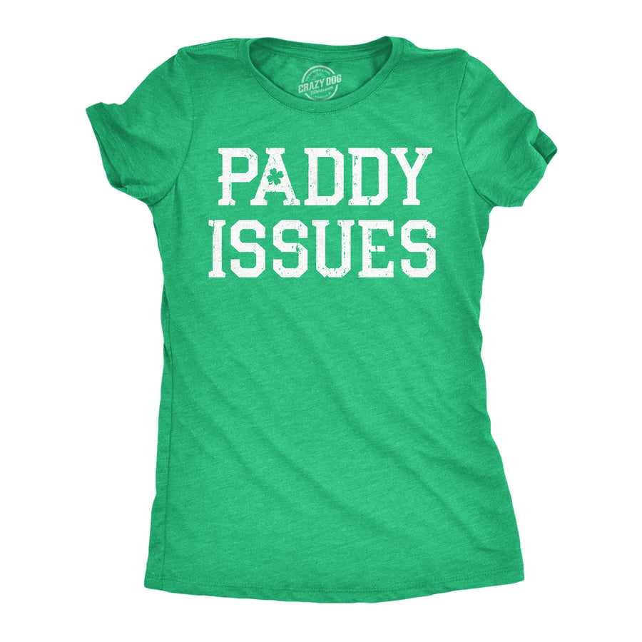 Funny Heather Green - Paddy Issues Paddy Issues Womens T Shirt Nerdy Saint Patrick's Day Drinking sarcastic Tee