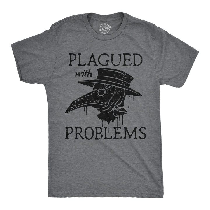 Funny Dark Heather Grey - Plagued Problems Plagued With Problems Mens T Shirt Nerdy sarcastic Tee