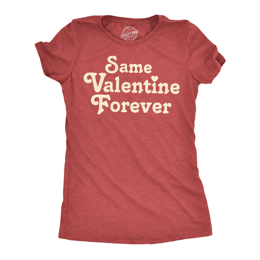 Funny Heather Red - Same Valentine Forever Same Valentine Forver Womens T Shirt Nerdy Valentine's Day sarcastic Tee