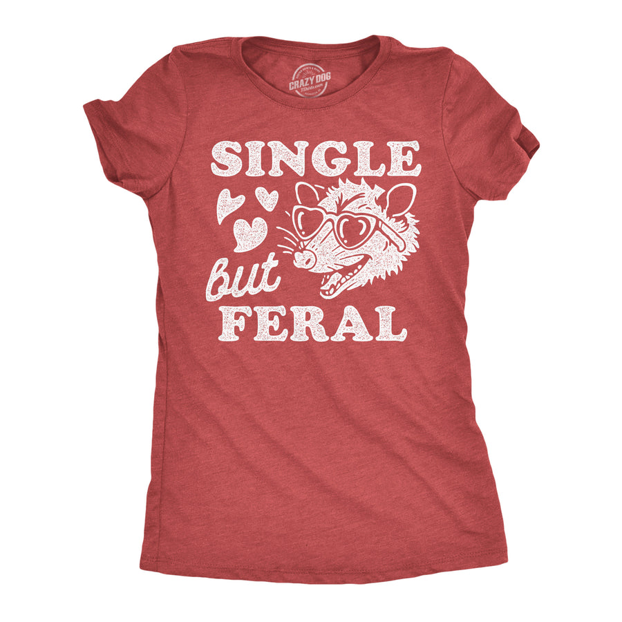 Funny Heather Red - Single But Feral Single But Feral Womens T Shirt Nerdy Valentine's Day sarcastic Tee