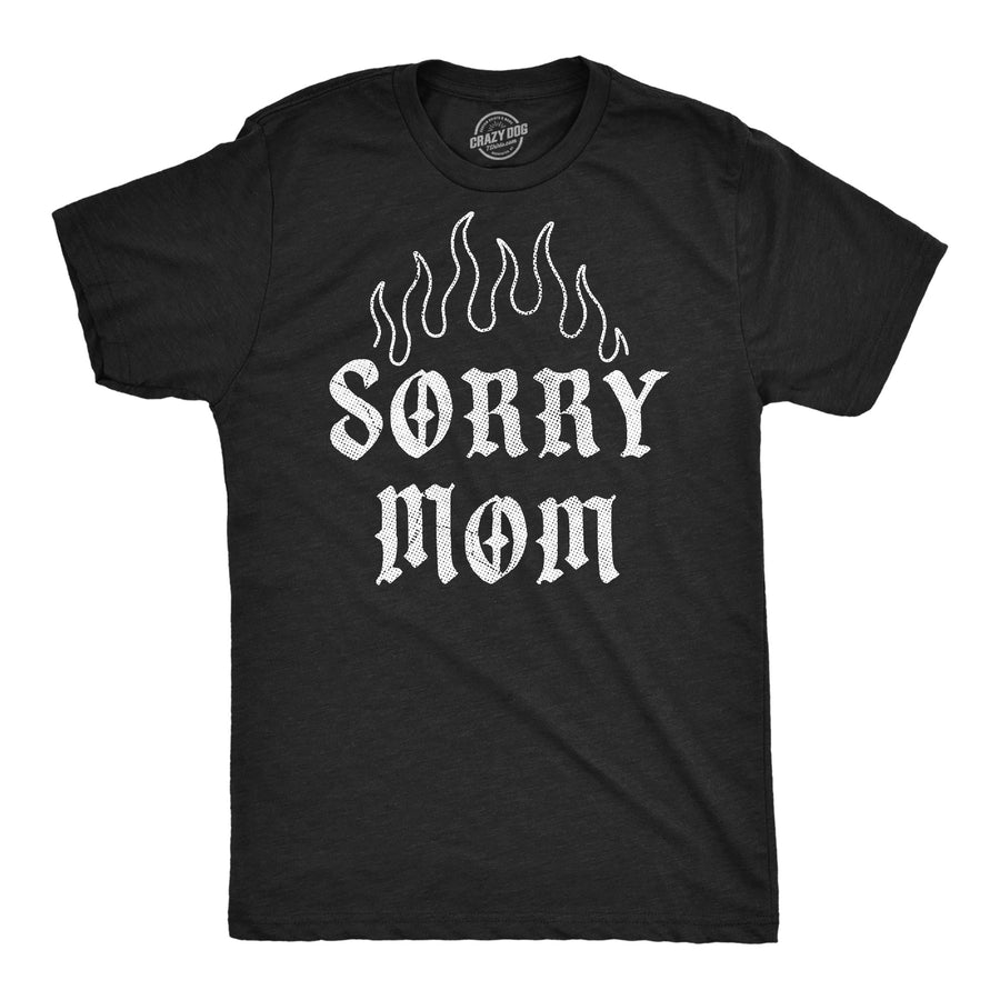 Funny Heather Black - Sorry Mom Sorry Mom Mens T Shirt Nerdy sarcastic Tee