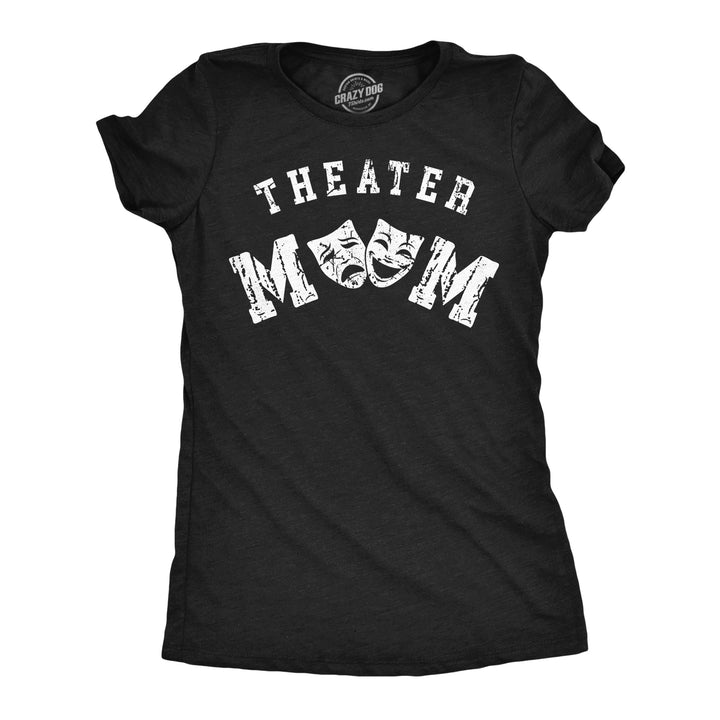 Funny Heather Black - Theater Mom Theater Mom Womens T Shirt Nerdy sarcastic Tee