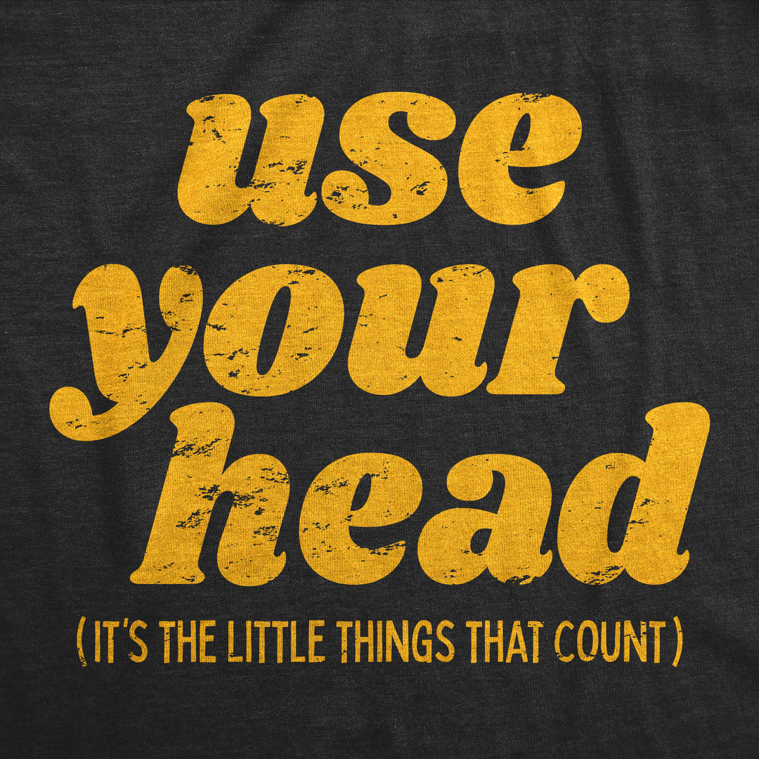 Use Your Head Men's T Shirt