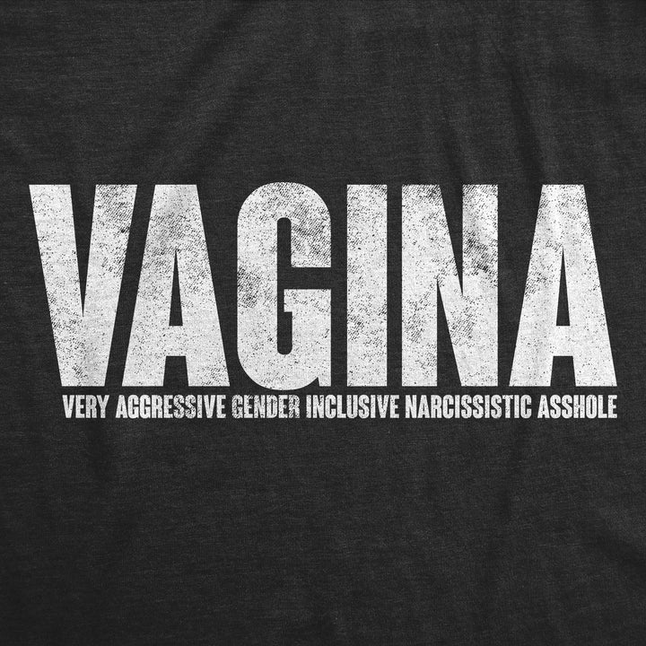 Vagina Very Aggressive Gender Inclusive Narcissistic Asshole Women's T Shirt