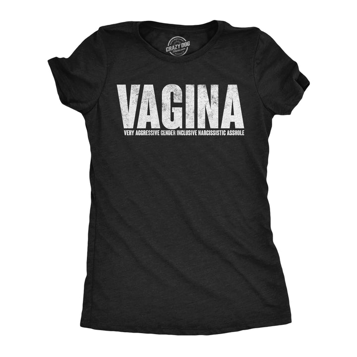 Funny Heather Black - Vagina Acronym Vagina Very Aggressive Gender Inclusive Narcissistic Asshole Womens T Shirt Nerdy sarcastic Tee