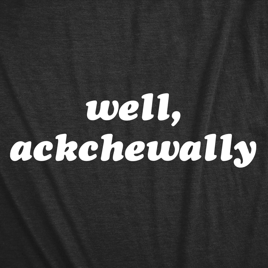 Well Ackchewally Women's T Shirt